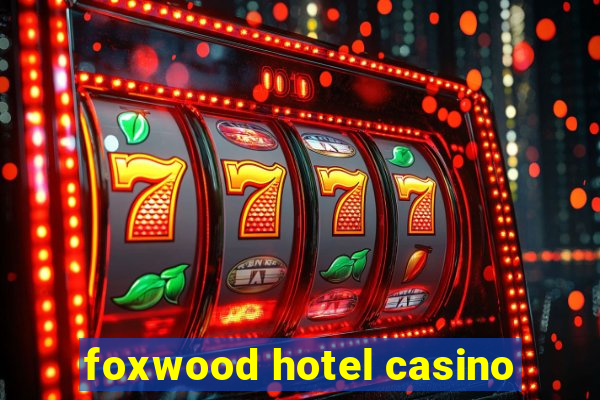 foxwood hotel casino