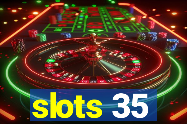 slots 35