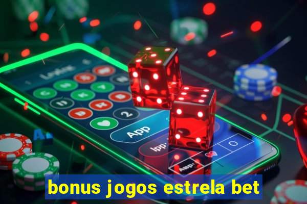 bonus jogos estrela bet