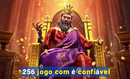 256 jogo com é confiável