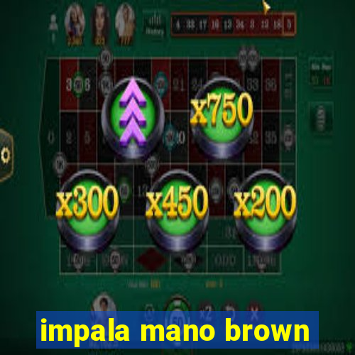 impala mano brown