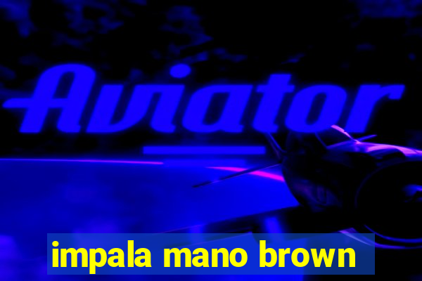 impala mano brown