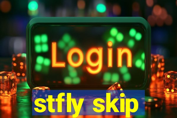 stfly skip