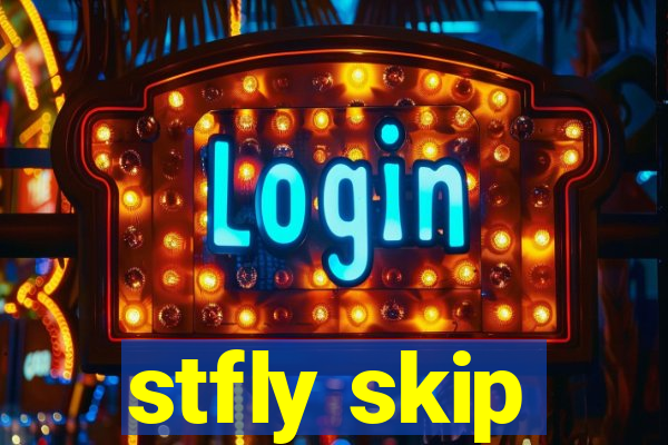 stfly skip