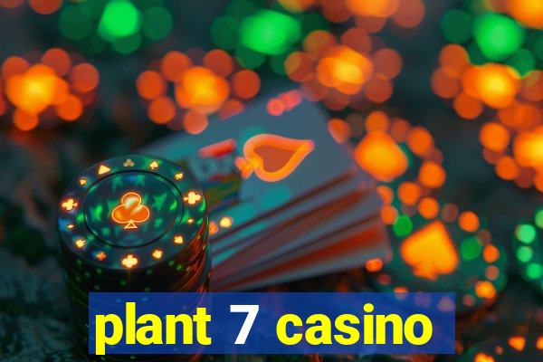 plant 7 casino