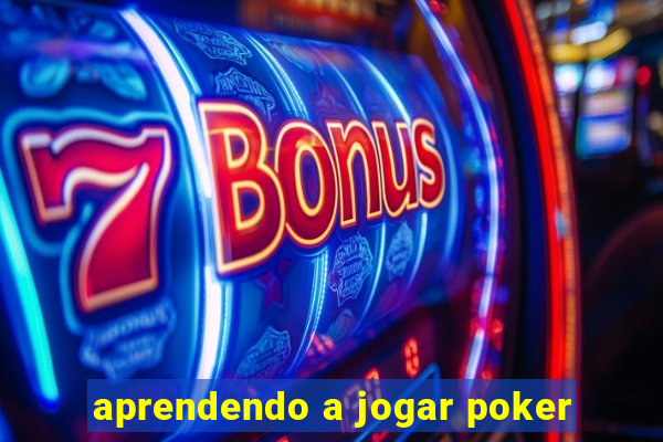 aprendendo a jogar poker