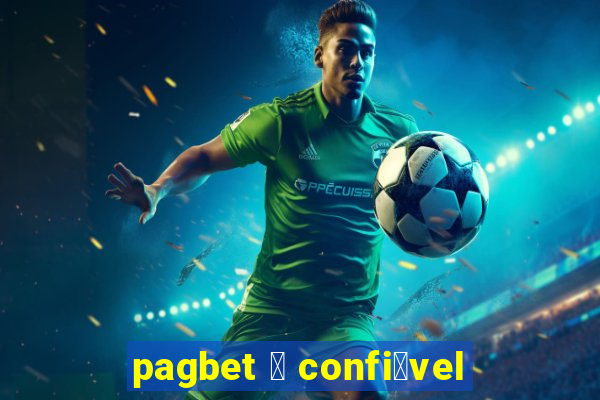 pagbet 茅 confi谩vel