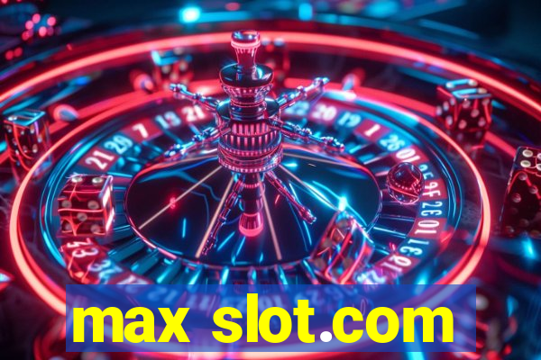 max slot.com