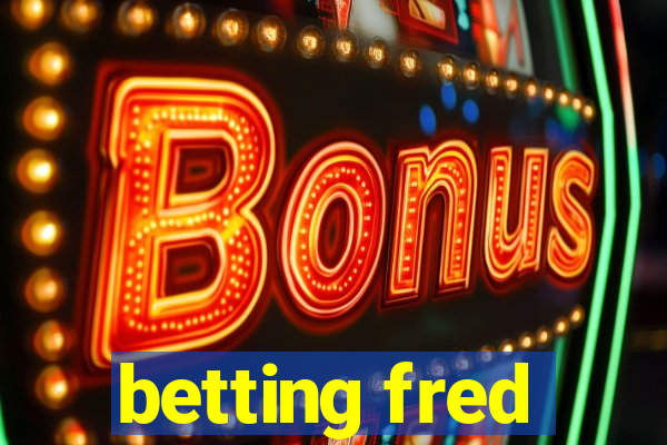 betting fred