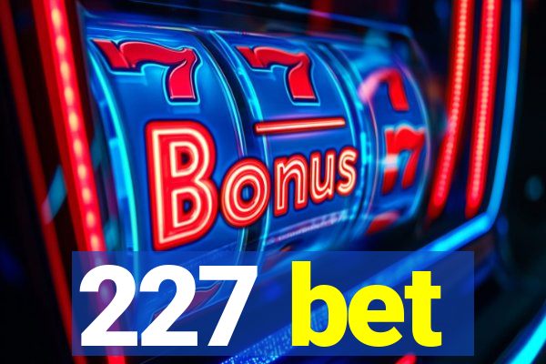 227 bet