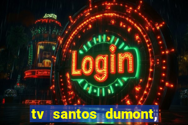 tv santos dumont, 431, centro