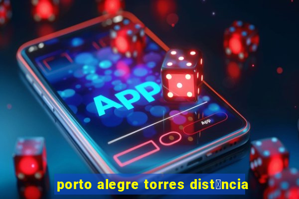 porto alegre torres dist芒ncia