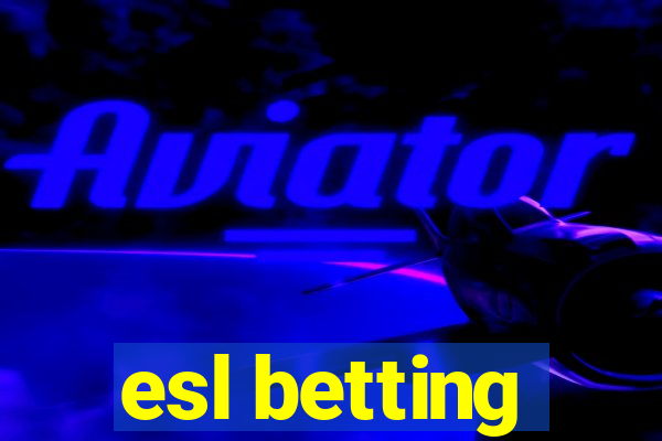 esl betting