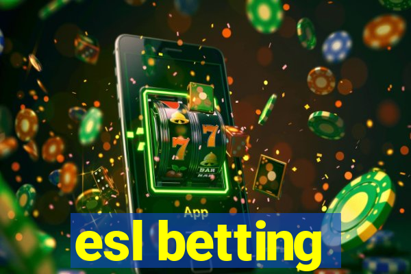 esl betting