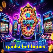 ganha bet bonus