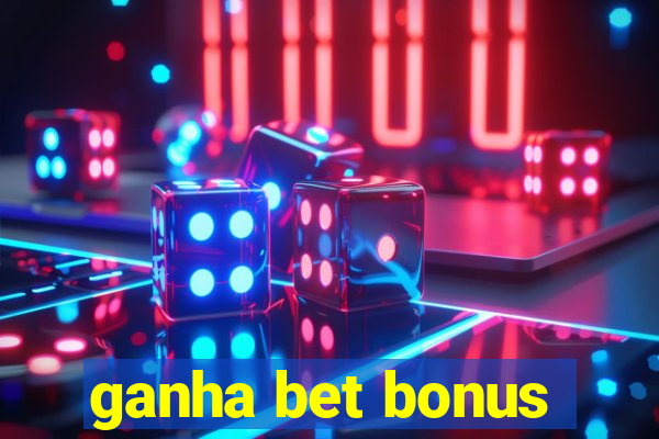 ganha bet bonus