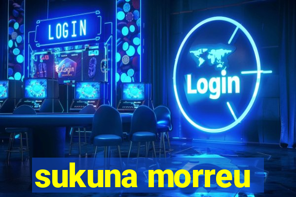 sukuna morreu