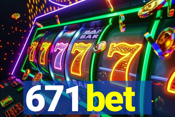 671 bet