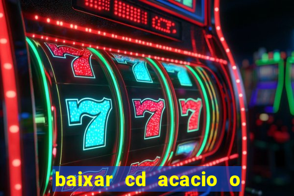 baixar cd acacio o ferinha da bahia vol 1