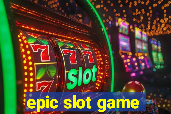 epic slot game