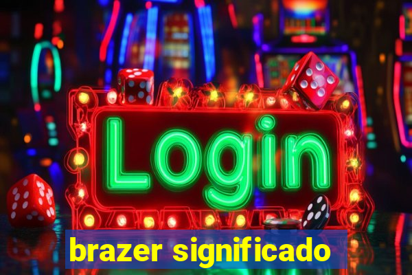 brazer significado