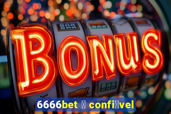 6666bet 茅 confi谩vel