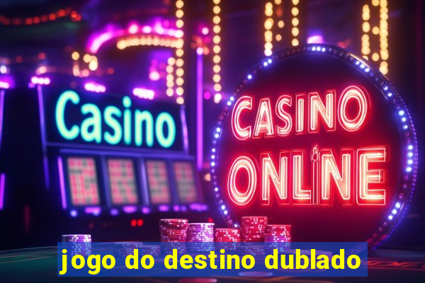 jogo do destino dublado