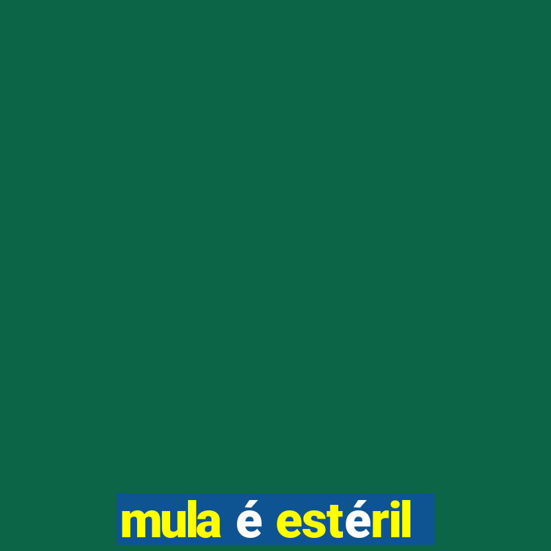 mula é estéril