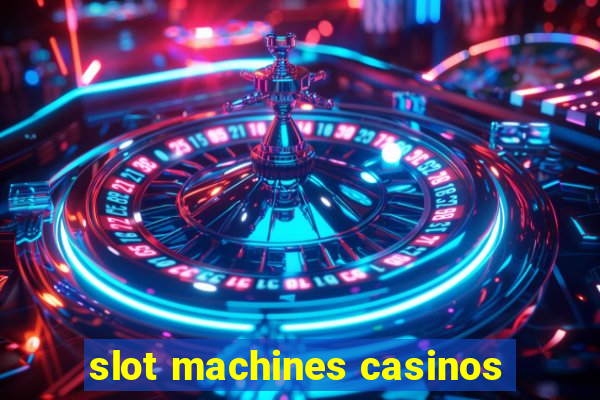 slot machines casinos