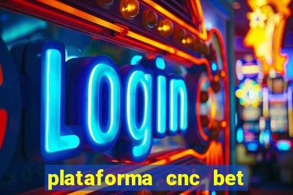 plataforma cnc bet é confiável