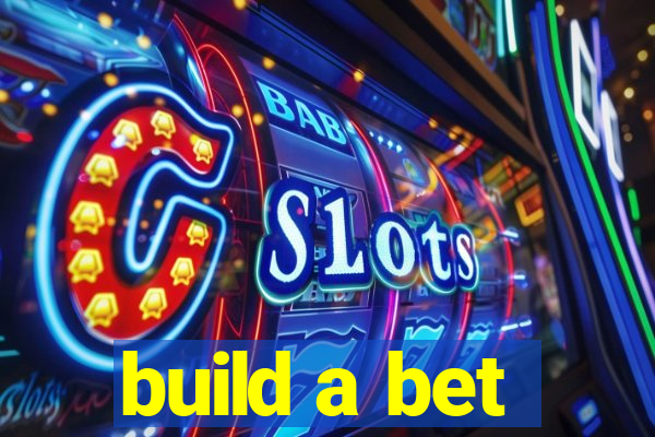 build a bet