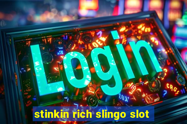 stinkin rich slingo slot