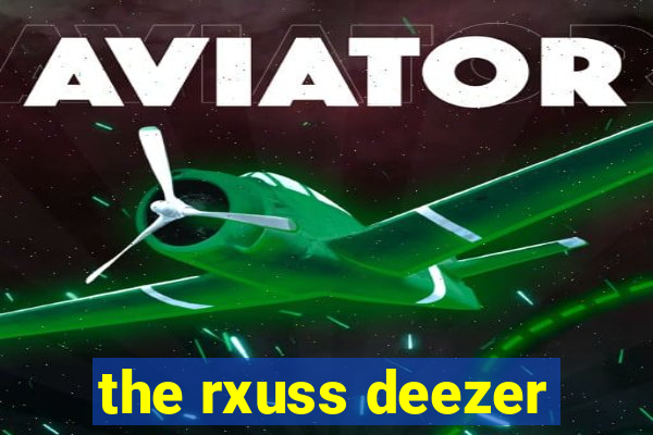 the rxuss deezer