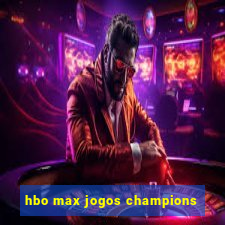 hbo max jogos champions