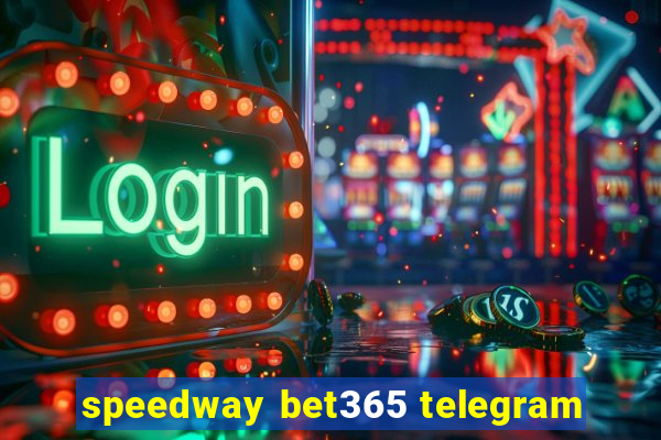 speedway bet365 telegram