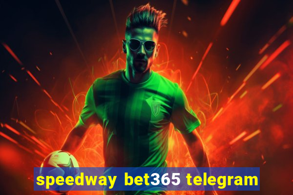 speedway bet365 telegram