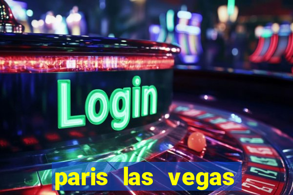 paris las vegas hotel & casino las vegas