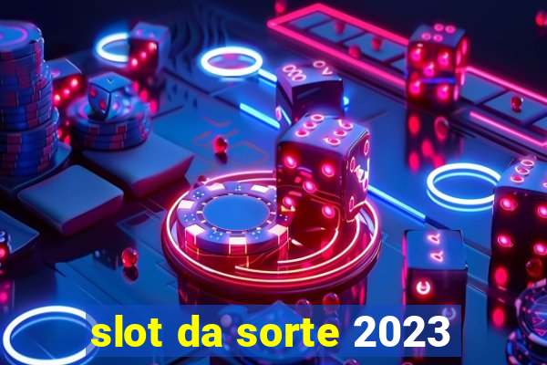 slot da sorte 2023