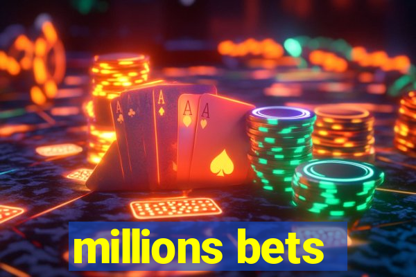 millions bets