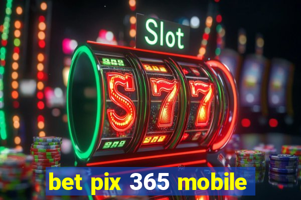 bet pix 365 mobile