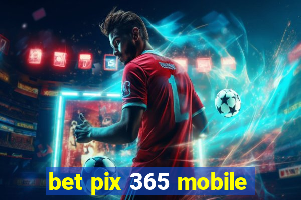 bet pix 365 mobile