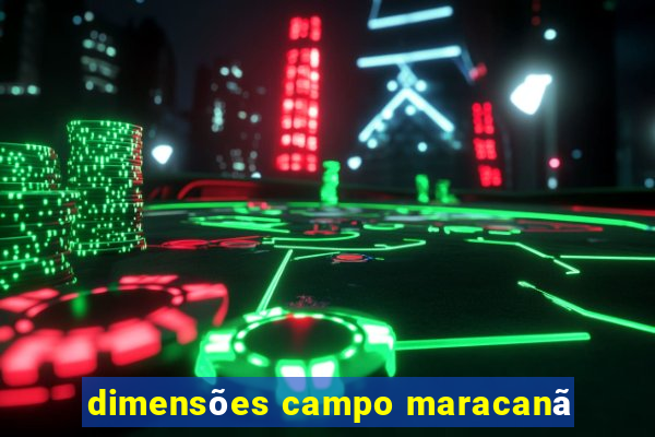 dimensões campo maracanã