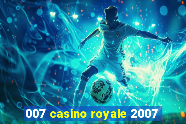 007 casino royale 2007