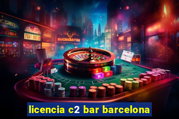 licencia c2 bar barcelona