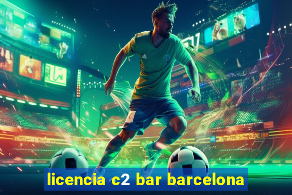 licencia c2 bar barcelona