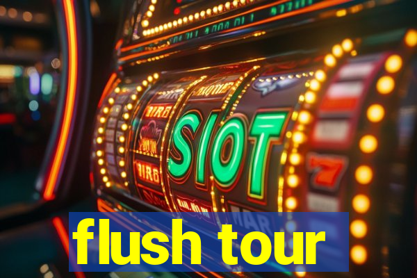 flush tour