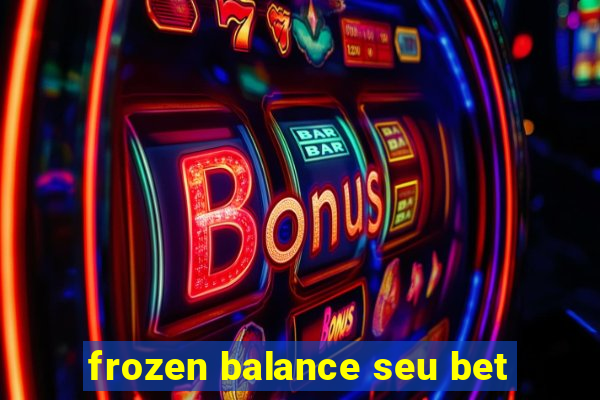 frozen balance seu bet