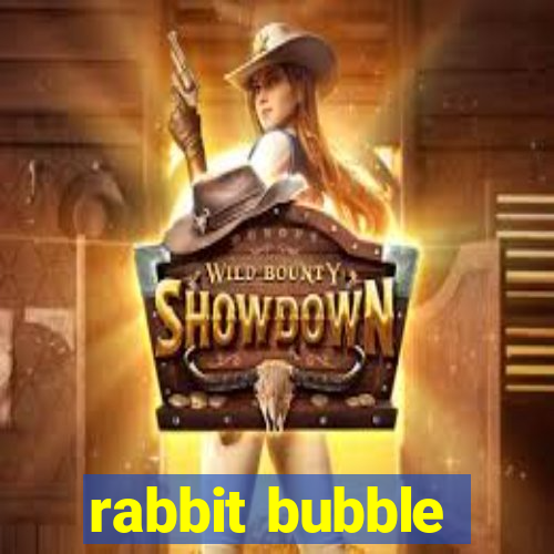 rabbit bubble