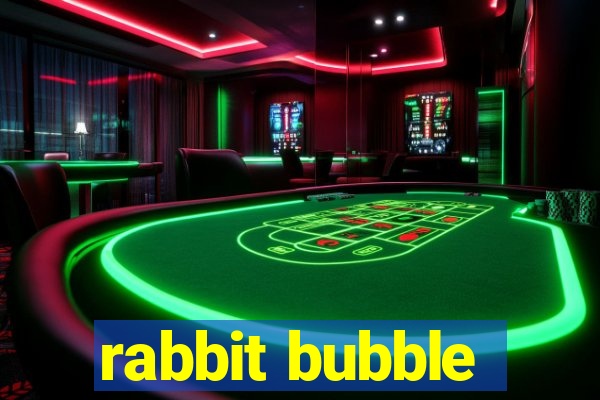 rabbit bubble