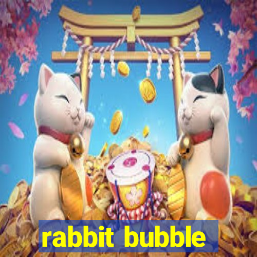 rabbit bubble